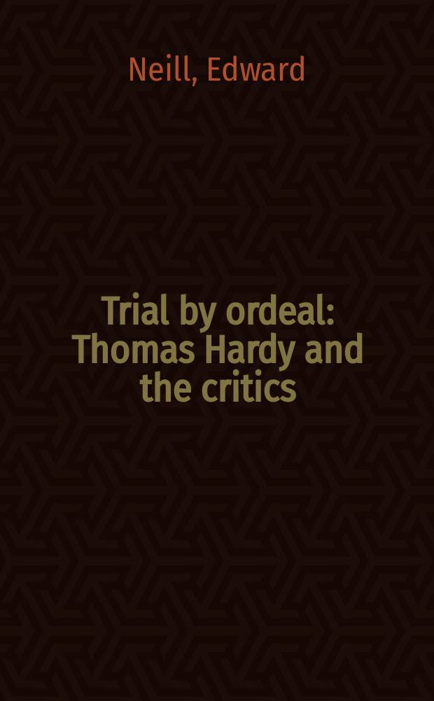 Trial by ordeal : Thomas Hardy and the critics = Испытание огнем: Томас Харди и критика