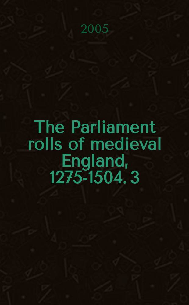 The Parliament rolls of medieval England, 1275-1504. 3 : Edward II, 1307-1327 = Эдуард II