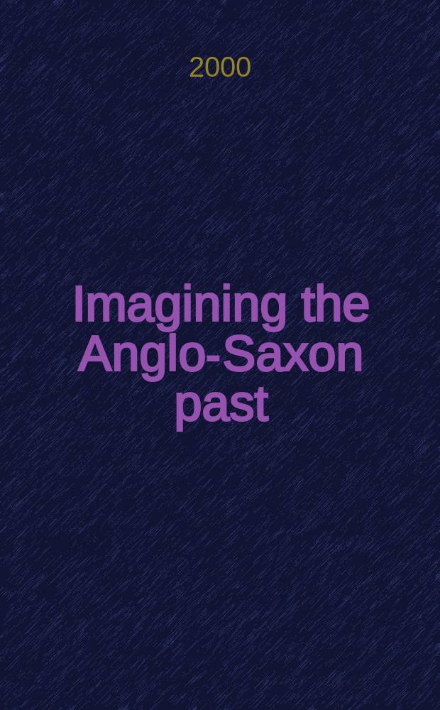 Imagining the Anglo-Saxon past : The search for Anglo-Saxon paganism and Anglo-Saxon trial by jury = Изображение англо-саксонского прошлого: Исследование англо-саксонского язычестваи англо-саксонского искуса правом