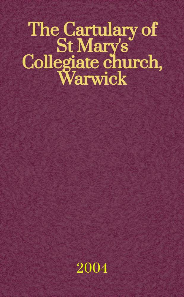 The Cartulary of St Mary's Collegiate church, Warwick = Картулярий Коллегиальной церкви Святой Девы Марии, Уорик