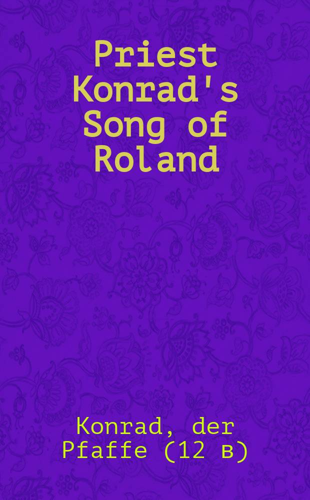 Priest Konrad's Song of Roland = Конрад-клирик:"Песнь о Роланде"