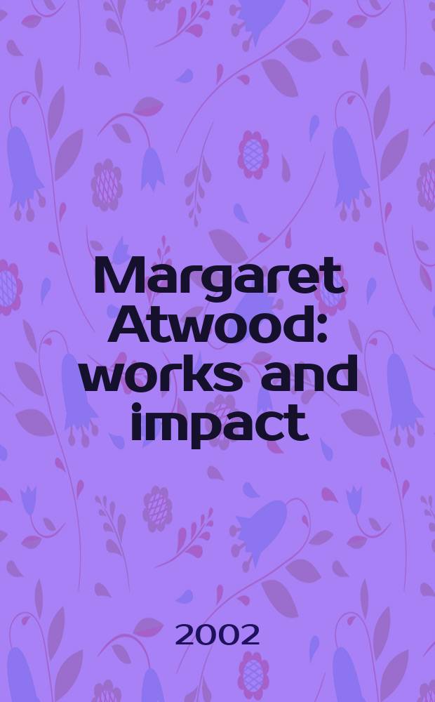 Margaret Atwood : works and impact = Маргарет Этвуд:труд и импульс