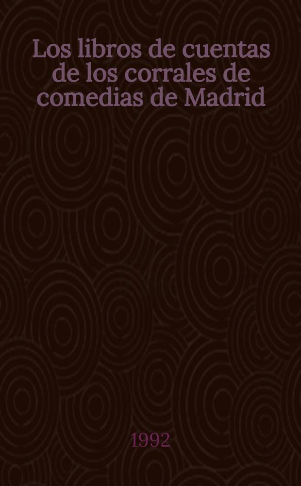 Los libros de cuentas de los corrales de comedias de Madrid: 1706-1719 : estudio y documentos = Книги счетов дворов комедий Мадрида 1706-1719