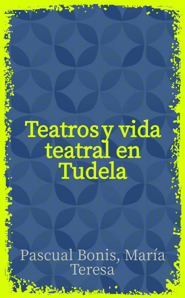 Teatros y vida teatral en Tudela: 1563-1750 : estudio y documentos = Театры и театральная жизнь в Туделе 1563-1750