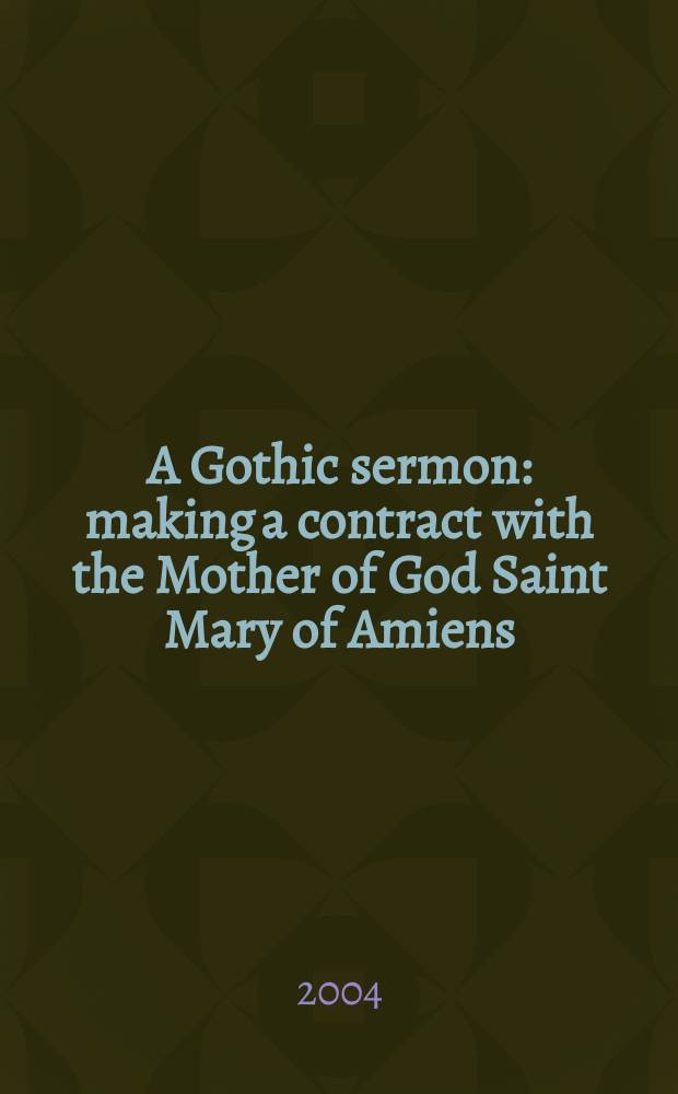 A Gothic sermon : making a contract with the Mother of God Saint Mary of Amiens = Готические проповеди: Проповеди в честь Матери Божией, Святой Марии Амьенской