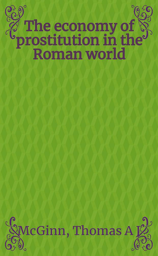 The economy of prostitution in the Roman world : study of social history & the brothel = Экономика проституции в Римском мире