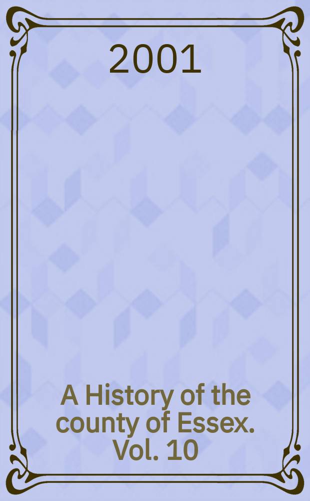 A History of the county of Essex. Vol. 10 : Lexden hundred (part)