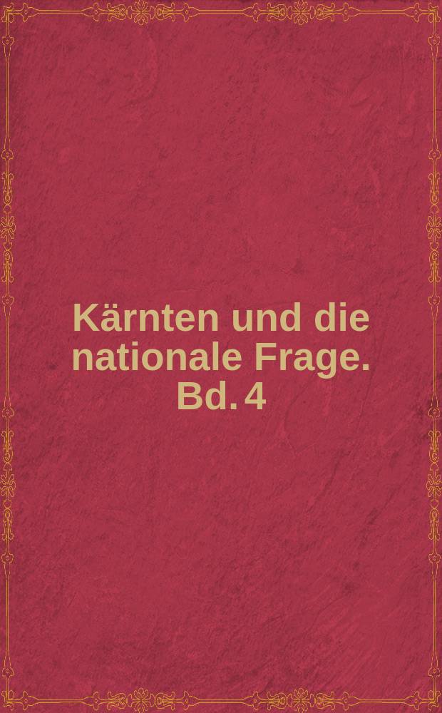Kärnten und die nationale Frage. Bd. 4 : Kärnten und Wien