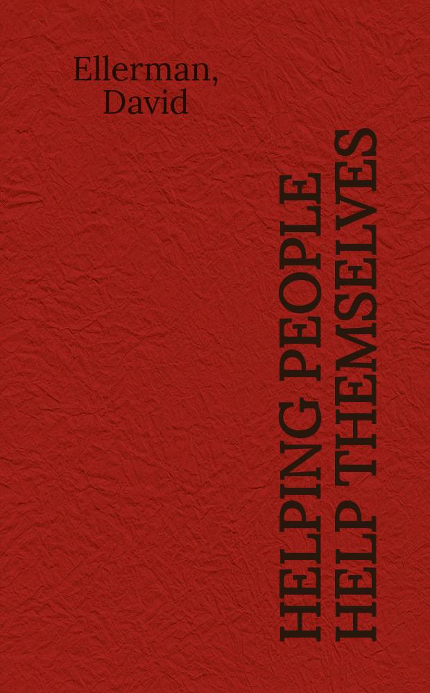 Helping people help themselves : from the World Bank to an alternative philosophy of development assistance = Помогая людям, поможем себе. От мирового банка к альтернативе философии развития помощи