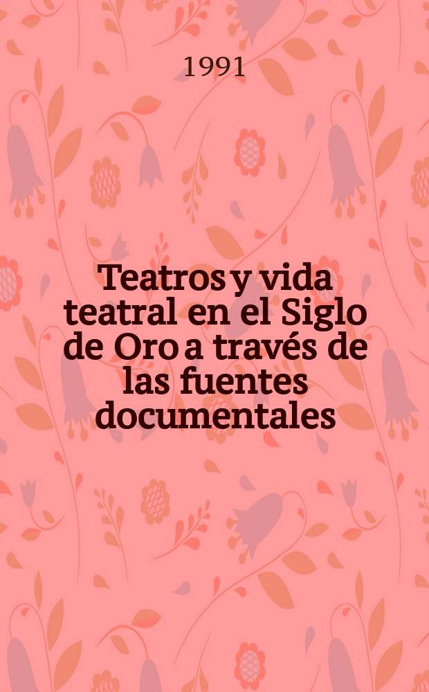 Teatros y vida teatral en el Siglo de Oro a través de las fuentes documentales = Театры и театральная жизнь в золотой век по документальным источникам