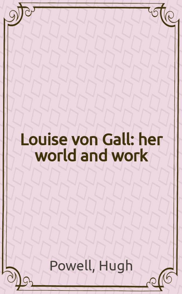Louise von Gall: her world and work = Луиза фон Галл:ее мир и труд