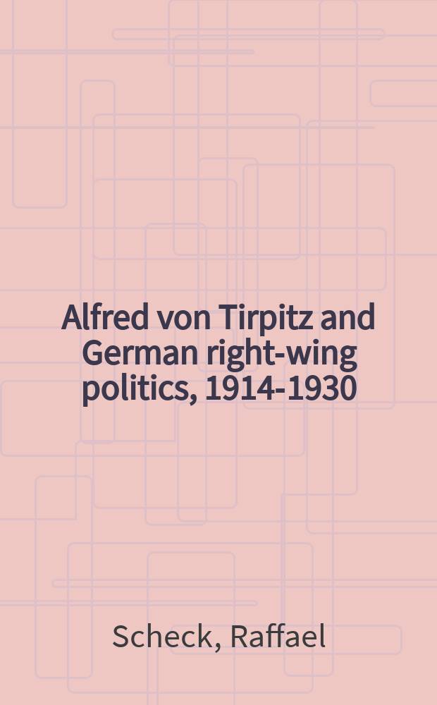 Alfred von Tirpitz and German right-wing politics, 1914-1930 = Альфред фон Тирпиц и политика правого крыла в Германии, 1914 - 1930