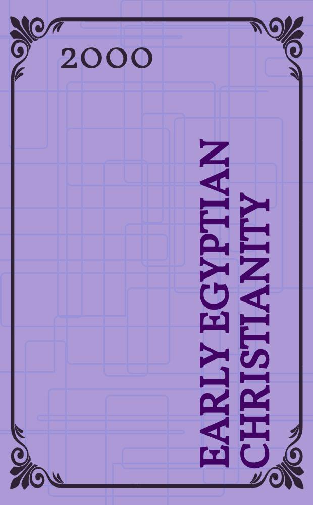 Early Egyptian Christianity : from its origins to 451 CE = Раннее египетское христианство