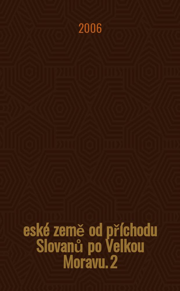 Česk&eacute; země od př&iacute;chodu Slovanů po Velkou Moravu. 2