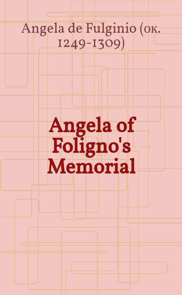 Angela of Foligno's Memorial : translated from Latin with introduction, notes and interpretive essay = Ангелина Фолиньосская