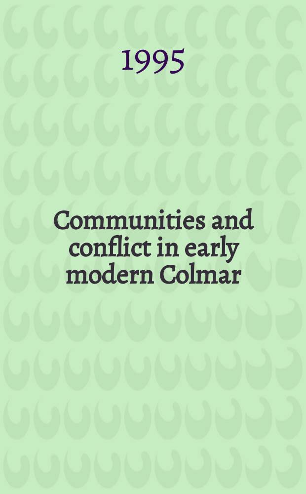 Communities and conflict in early modern Colmar: 1575-1730 = Общины и конфликт в Кольмаре в раннее новое время: 1575-1730