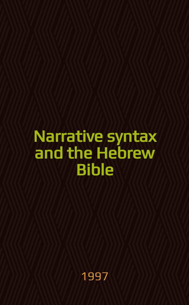 Narrative syntax and the Hebrew Bible : papers of the Tilburg conference, 1996 = Нарративный синтаксис ивритской Библии