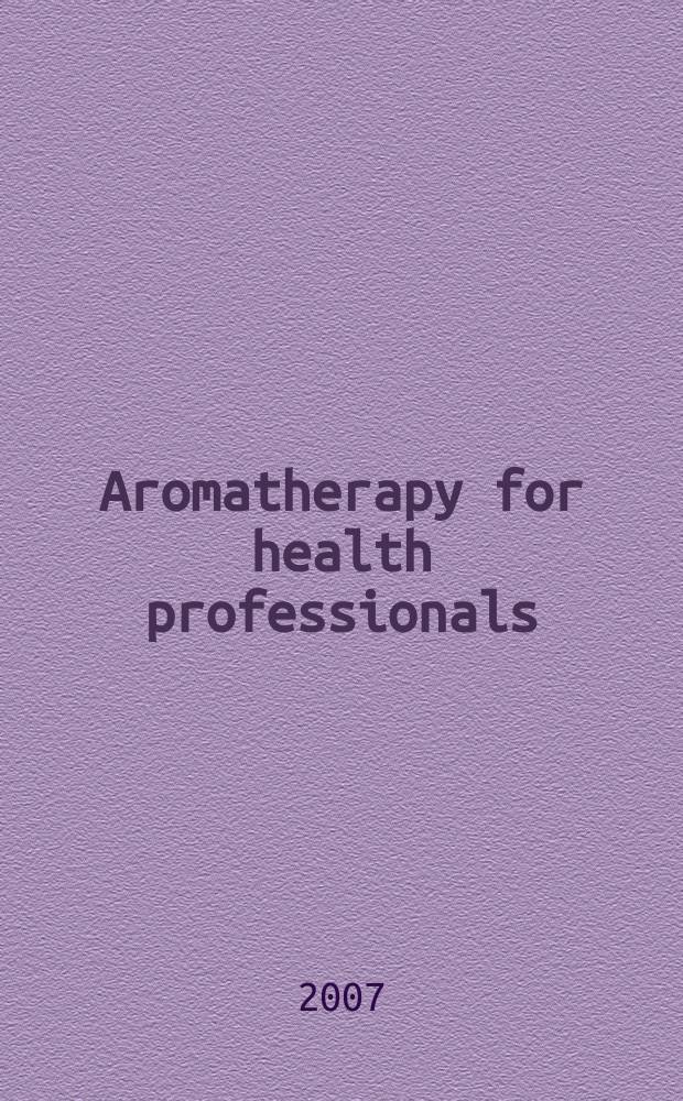 Aromatherapy for health professionals = Ароматерапия