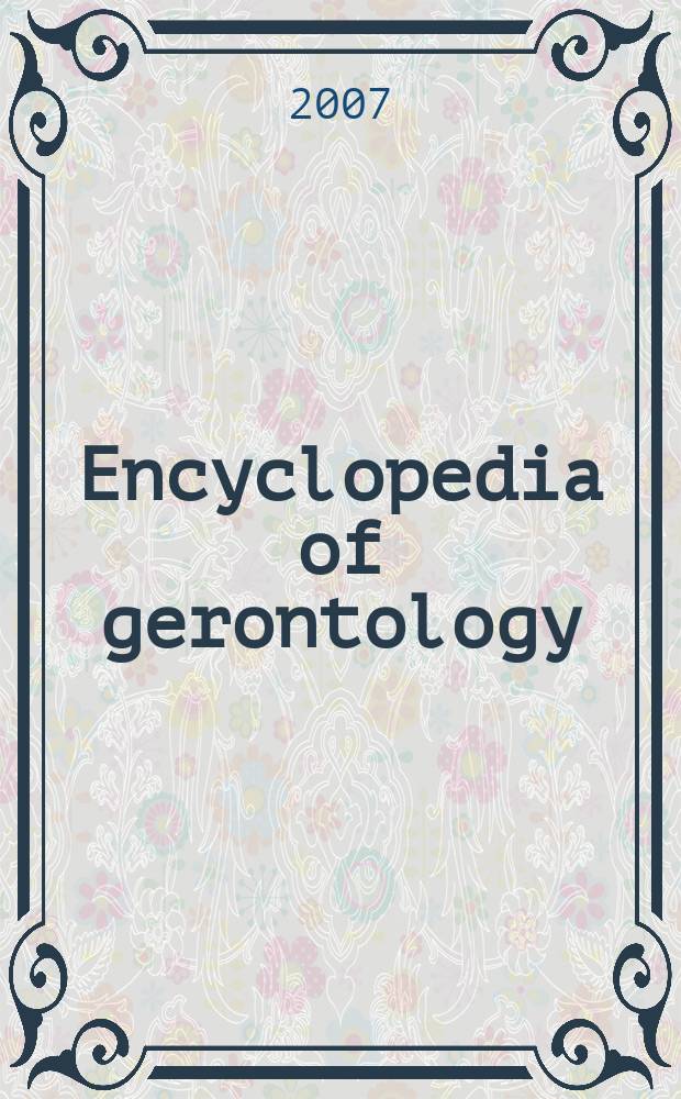 Encyclopedia of gerontology : [age, aging, and the aged]. Vol. 1 : [A - K]