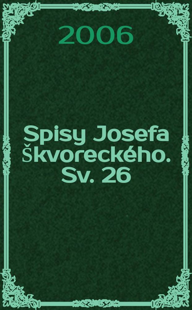 Spisy Josefa &Scaron;kvoreck&eacute;ho. Sv. 26 : Setk&aacute;n&iacute; v Torontu, s vraždou