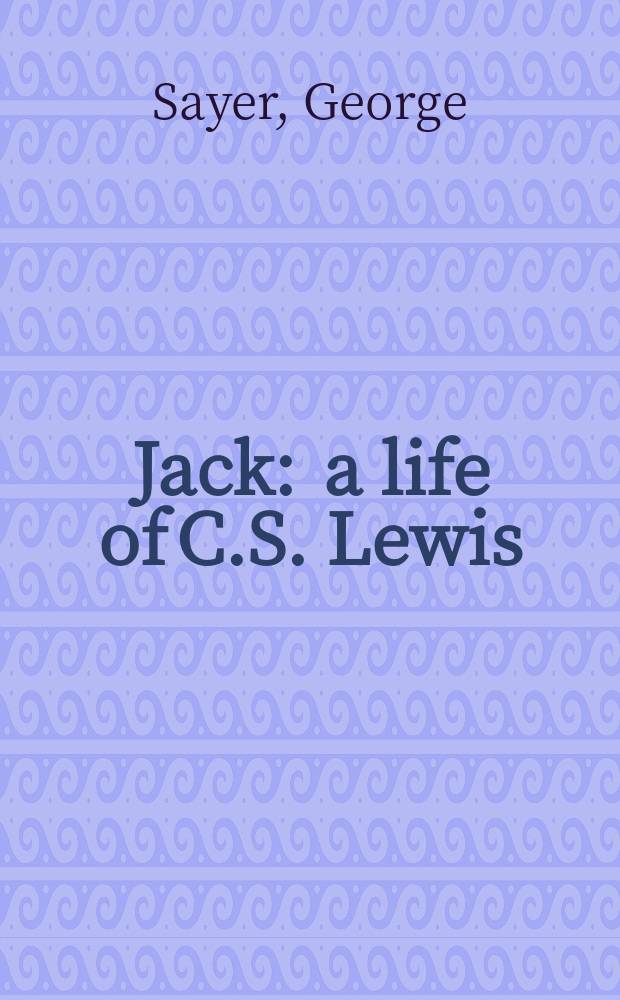 Jack : a life of C.S. Lewis = Джек: жизнь К.С. Льюиса