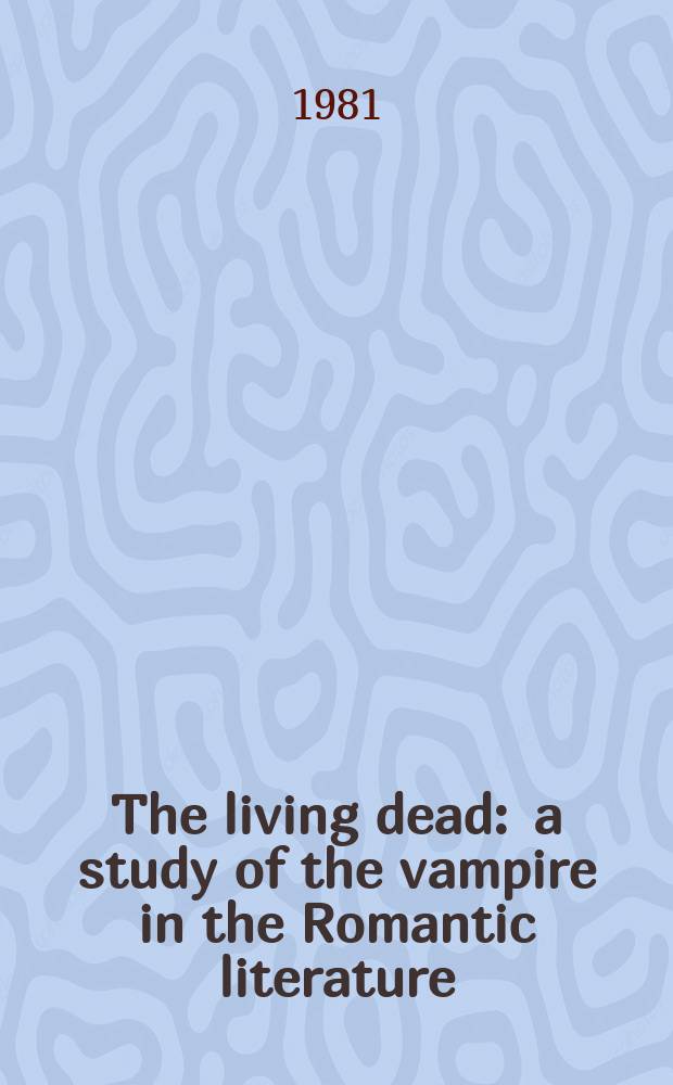 The living dead : a study of the vampire in the Romantic literature = Живущая смерть. Изучение вампиров в романтической литературе