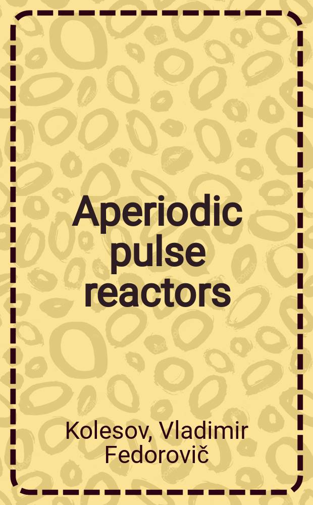 Aperiodic pulse reactors : monograph