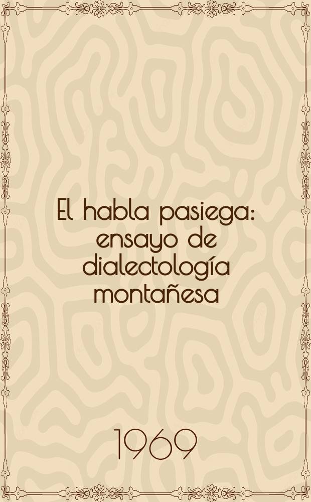 El habla pasiega: ensayo de dialectología montañesa = Язык пасиегос, жителей кантабрийских гор: очерк диалектогии горной провинции