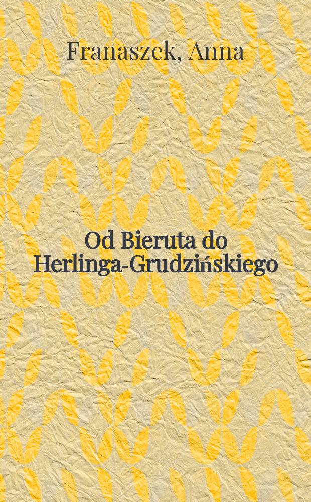 Od Bieruta do Herlinga-Grudzińskiego : wykaz lektur szkolnych w Polsce w latach 1946-1999 = От Берута до Херлинга-Грудзинского. Список школьной литературы в Польше в 1946 - 1999