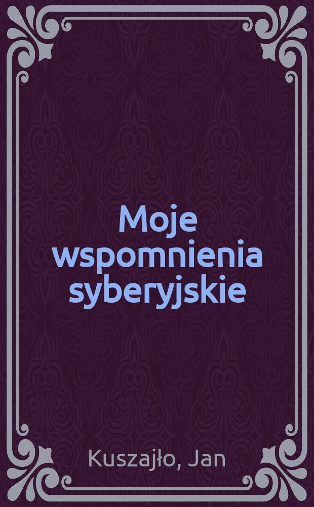 Moje wspomnienia syberyjskie