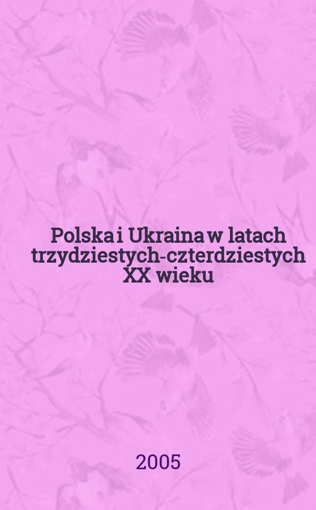 Polska i Ukraina w latach trzydziestych-czterdziestych XX wieku : Nieznane dok. z arch. służb specjalnych. T. 4 : Polacy i Ukraińcy pomiędzy dwoma systemami totalitarnymi, 1942-1945
