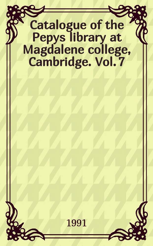 Catalogue of the Pepys library at Magdalene college, Cambridge. Vol. 7 : Facsimile of Pepys's Catalogue