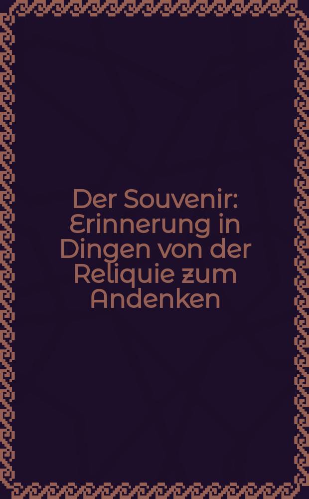 Der Souvenir : Erinnerung in Dingen von der Reliquie zum Andenken : erscheint anl&auml;sslich der Ausstellung "Der Souvenir : Erinnerung in Dingen von der Reliquie zum Andenken", Museum f&uuml;r angewandte Kunst Frankfurt, 29. Juni - 29 Oktober 2006, "Erinnerung ohne Dinge?: auf dem Wege zum digitalen Souvenir", Museum f&uuml;r Kommunikation Frankfurt, 29. Juni - 10. September 2006 = Сувениры