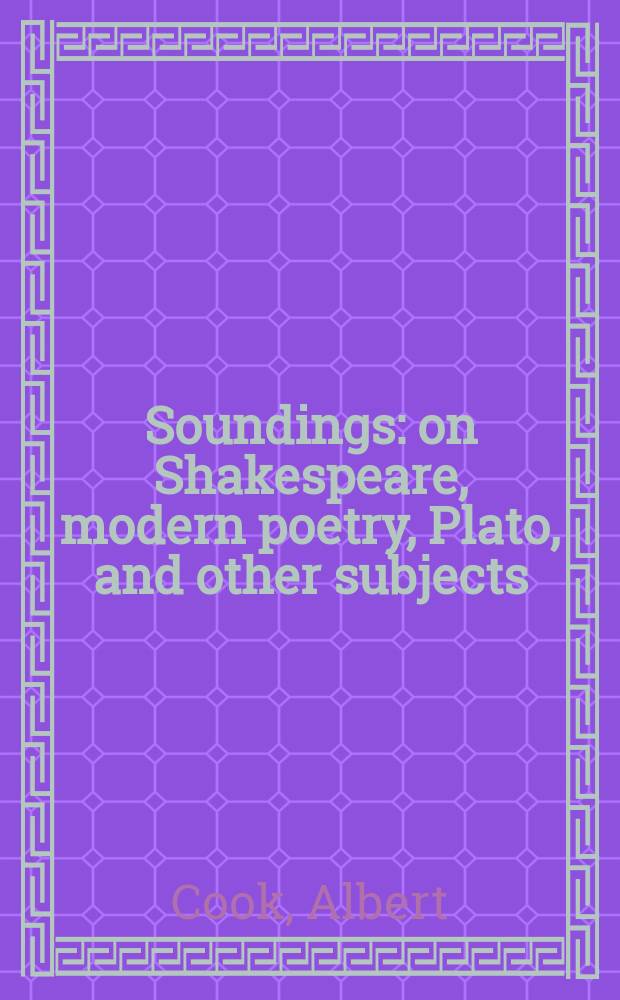 Soundings : on Shakespeare, modern poetry, Plato, and other subjects = О Шекспире, современной поэзии, Платоне и другие темы