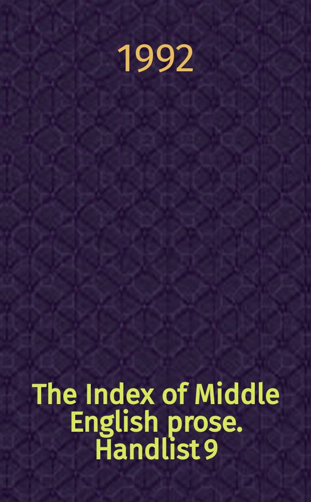 The Index of Middle English prose. Handlist 9 : A handlist of manuscripts containing Middle English prose in the Ashmole collection, Bodleian library, Oxford