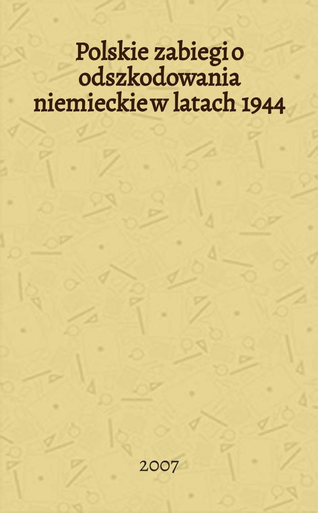 Polskie zabiegi o odszkodowania niemieckie w latach 1944/45-1975