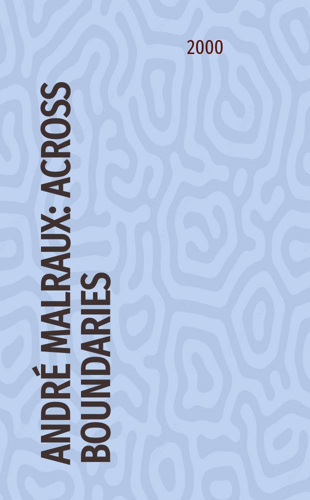 André Malraux : across boundaries = Андрэ Мальро. Через границы