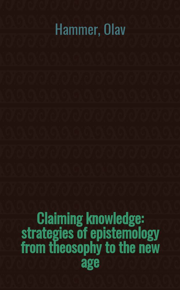 Claiming knowledge : strategies of epistemology from theosophy to the new age = Претензии познания: Стратегии эпистемологии от теософии до нью эйдж