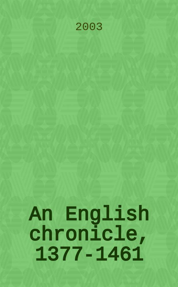 An English chronicle, 1377-1461 : edited from Aberystwyth, National library of Wales MS 21068 and Oxford, Bodleian library MS Lyell 34 = Английские хроники, 1377-1461