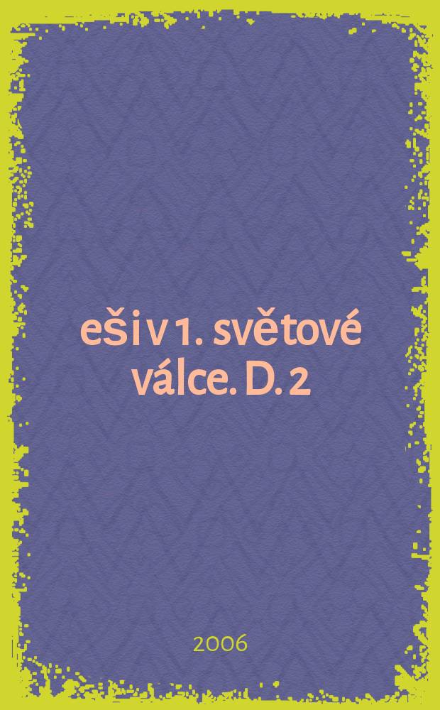 Češi v 1. světové válce. D. 2 : Na frontách velké války