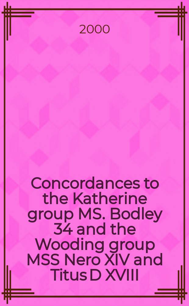 Concordances to the Katherine group MS. Bodley 34 and the Wooding group MSS Nero XIV and Titus D XVIII = Согласование языка в словарях нескольких групп рукописей Бодлеанской библиотеки Оксфорского университета