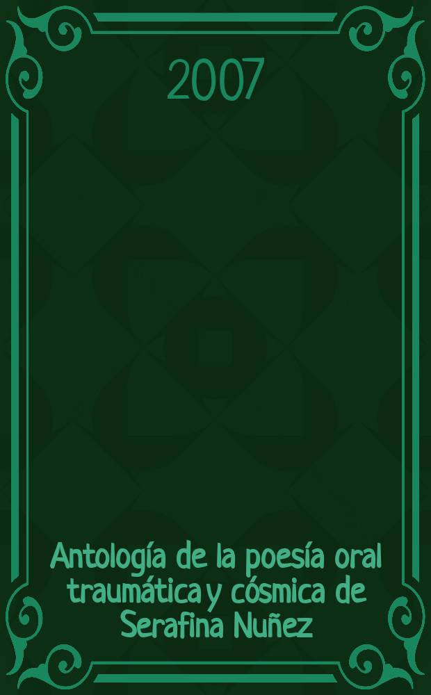 Antología de la poesía oral traumática y cósmica de Serafina Nuñez (1913-2006)