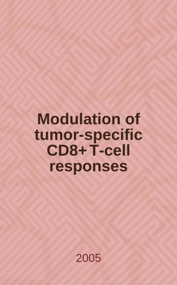 Modulation of tumor-specific CD8+ T-cell responses : proefschrift = Модуляция опухолеспецифических CD8+ T-клеточных ответов