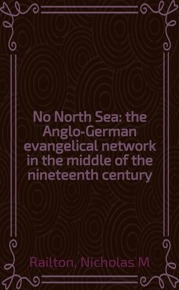 No North Sea : the Anglo-German evangelical network in the middle of the nineteenth century = Не Северное море: Англо-германская евангелическая сеть в середине 19 века