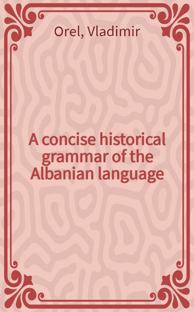 A concise historical grammar of the Albanian language : reconstruction of Proto-Albanian = Краткая историческая грамматика албанского языка