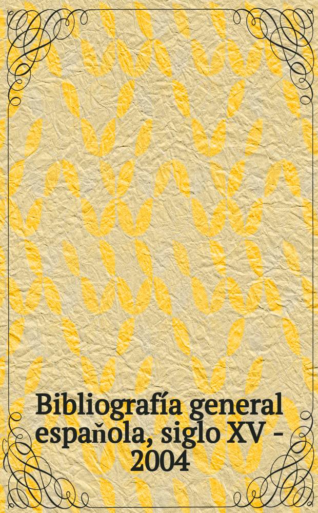 Bibliografía general espaňola, siglo XV - 2004