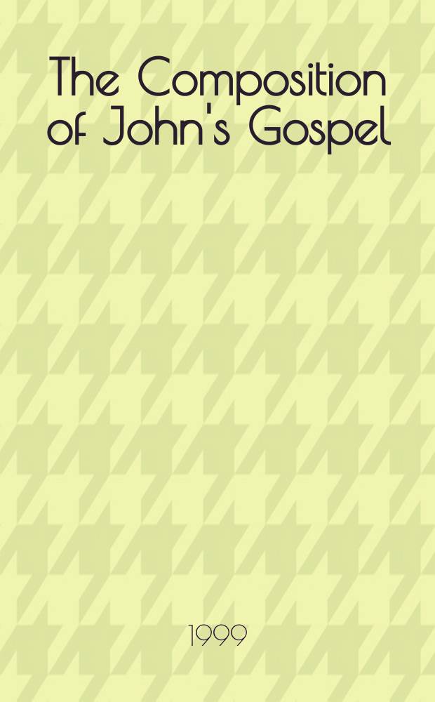 The Composition of John's Gospel : selected studies from Novum Testamentum = Композиция Евангелия от Иоанна