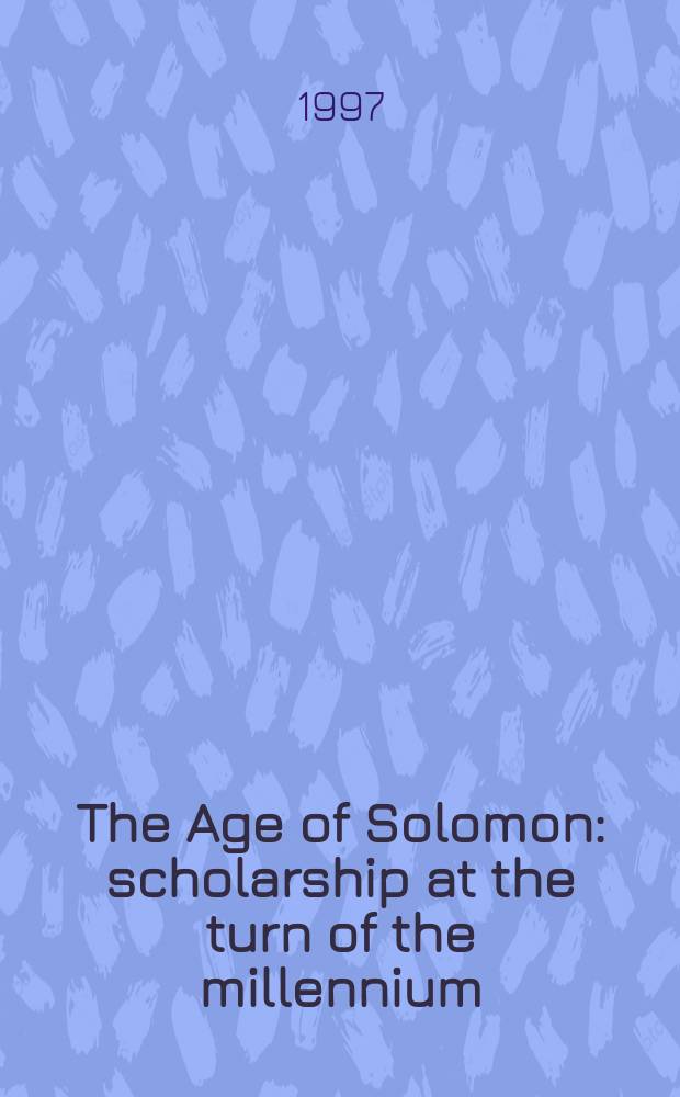 The Age of Solomon : scholarship at the turn of the millennium = Век Соломона: Ученость на повороте к милениуму