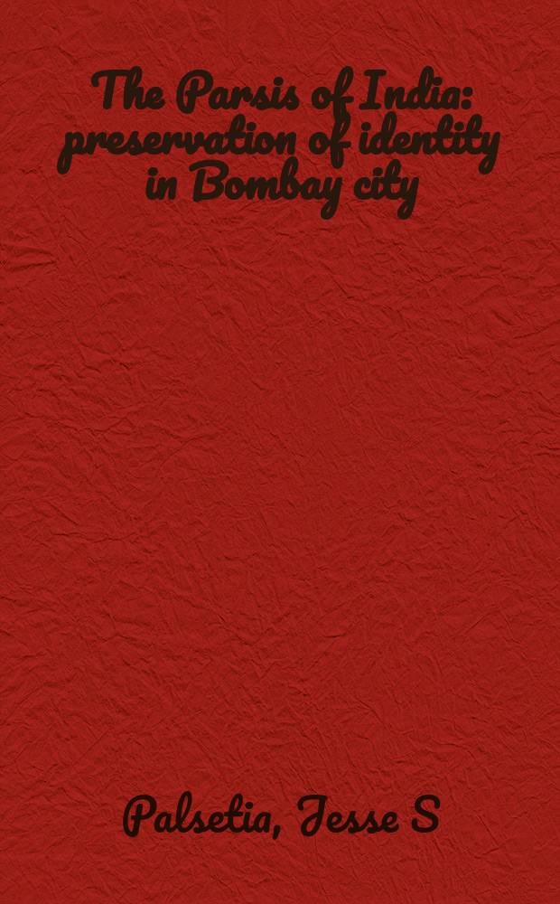 The Parsis of India : preservation of identity in Bombay city = Парсы Индии: сохранение идентичности в Бомбее