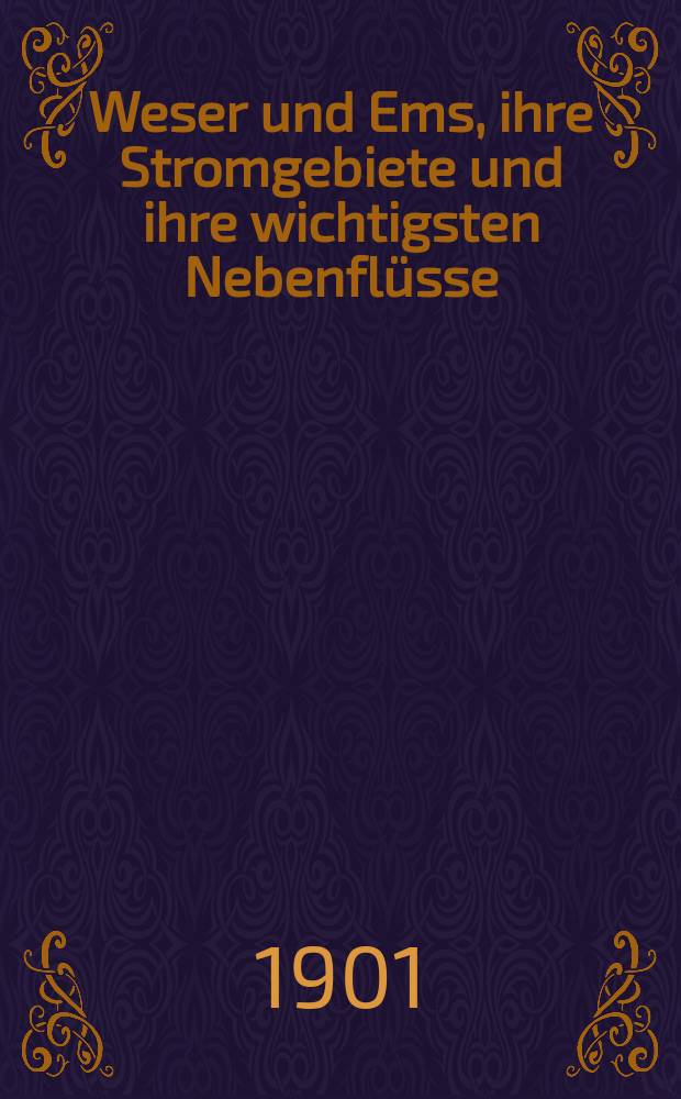 Weser und Ems, ihre Stromgebiete und ihre wichtigsten Nebenfl&uuml;sse : eine hydrographische, wasserwirthschaftliche und wasserrechtliche Darstellung. Bd. 4 : Die Aller und die Ems